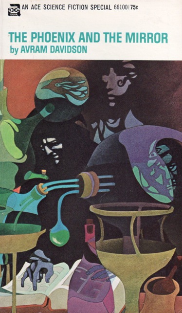 Paperback cover of the book The Phoenix and the Mirror by Avram Davidson. Text at the top of the cover says the line: An Ace Science Fiction Special, the number 66100, and the price, 75 cents. The cover illustration shows a man in a black robe working in a chemical laboratory with assorted jars, tubes, and bottles. He is reading a thick book. There is a woman's face in the shadows behind him.