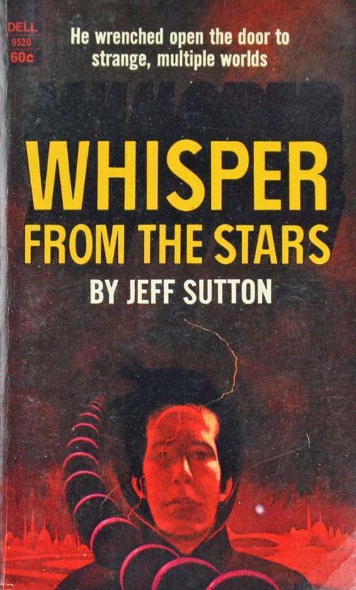 Book cover of a dark haired man on a red planet covered in sprawling tower architecture a large string of beads comes from the foreground and passes behind his right shoulder. The caption reads
He wrenched open the door to strange, multiple worlds 
WHISPER 
FROM THE STARS 
BY JEFF SUTTON.