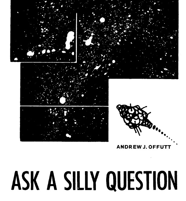 An illustration of a starfield divided into panels while a scribbled ship trails dots in the foreground. The title reads,
ASk A SILLY QUESTION
ANDREW J OFFUT
