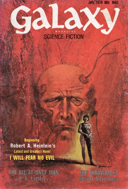 Cover of July 1970's Galaxy Science Fiction, featuring a red cover depicting the bald head of a man held by electrodes floating in the background while a short haired woman stands in front. The cover depicts the titles,
'Robert A. Heinlein's
Latest and Greatest Novel
I WILL FEAR NO EVIL

THE ALL-AT ONCE-MAN
R.A. Lafferty

THE THROWBACKS
Robert Silverberg