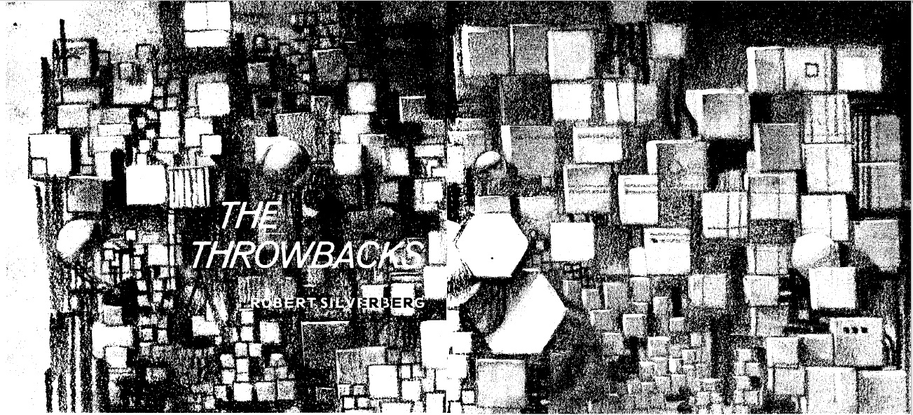                                                 Black and white illustration depicting a city of densely packed squares and rectangles. The caption reads,
'THE THROWBACKS
ROBERT SILVERBERG'
