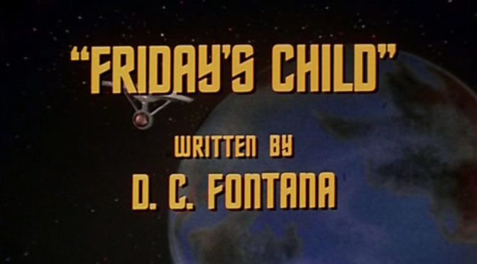 [December 8, 1967]  You're a Big Girl Now (<i>Star Trek</i>:  "Friday's Child")