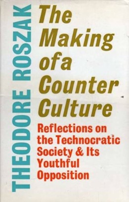 The Making of a Counter Culture: Reflections on the Technocratic Society & Its Youthful Opposition by Theodore Roszak Hardback Cover