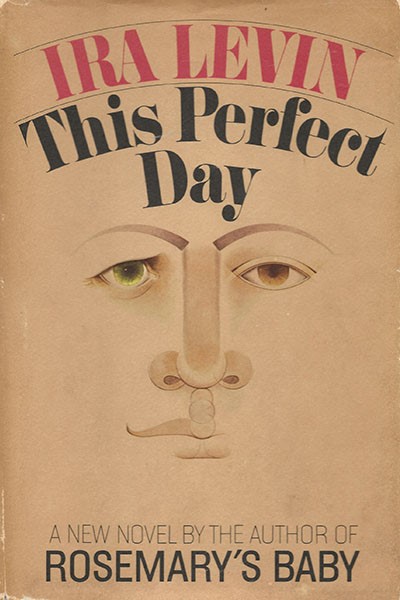 Tan book cover depicting a bisected face. One eye green, the other blue. The face only has half an upper lip on the righthand side. The caption reads IRA LEVIN
THIS PERFECT DAY
A NEW NOVEL BY THE AUTHOR OF 
ROSEMARY'S BABY