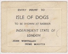 Small printed card that says:
Entry Permit To Isle of Dogs. To Be Shown at Barrier. Independent State of London. John Westfallen. Prime Minister