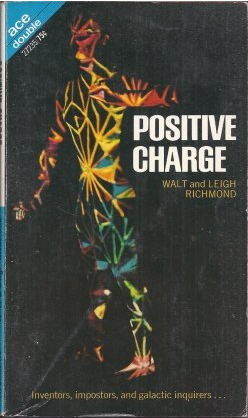 Book cover featuring a humanoid made of sattered ainbow fragments on a black background. The title in white reads,
'POSITIVE CHARGE'
Below in yellow font, the authors names,
'WALT and LEIGH RICHMOND'
The last caption in yellow
'Inventors, impostors, and galactic inquiries...'