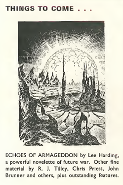 Things to Come...
Echoes of Armageddon by Lee Harding, a powerful novelette of future war. Other fine material by R. J. Tilley, Chris Priest, John Brunner and others, plus outstanding features.