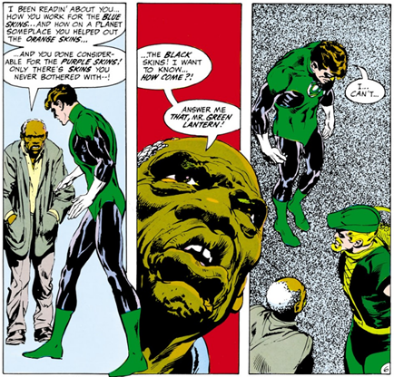 Three vertical comic panels:
Panel 1: Green lantern talking to an old black man:
Old Man: I been readin' abut you...how you work for the blue skins... and how on a planet someplace you helped out the orange skins... ...and you done considerable for the purple skins! Only there's skins you never bothered with--!
Panel 2: Close up on old man's face.
Old Man: ...the black skins! I want to know...how come?! Answer me that, Mr. Green lantern.
Panel 3: Green Lantern looks ashamed, Green Arrow and Old Man look on.
GL: I...Can't...