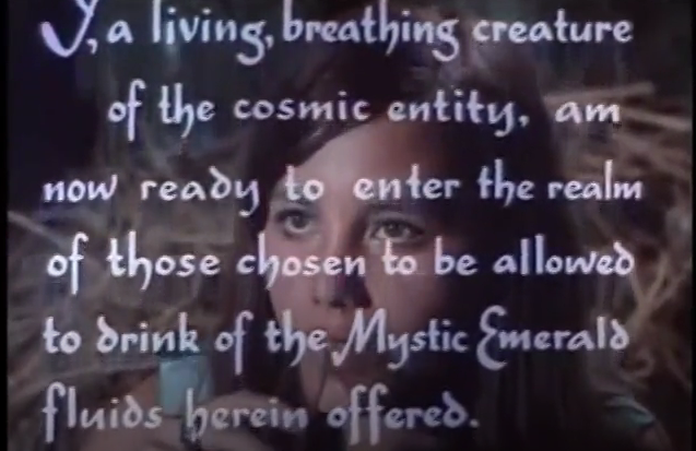 'I, a living, breathing creature of the cosmic entity, am now ready to enter the realm of those chosen to be allowed to drink of the Mystic Emerald fluids herein offered.'