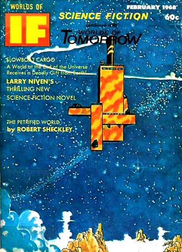 Cover of the magazine Worlds of If for February 1968. It announces the novel Slowboat Cargo by Larry Niven. Text next to the title says, A world at the end of the universe receives a deadly gift from Earth. The cover also announces the story The Petrified World by Robert Sheckley. The illustration shows, against a blue starry background, a yellow spaceship that seems constructed from a handful of buildings stacked together.